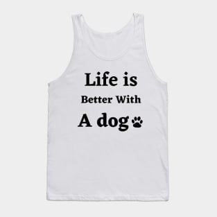 Life is better with a dog Tank Top